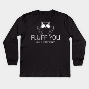 Fluff You You Fluffin' Fluff Kids Long Sleeve T-Shirt